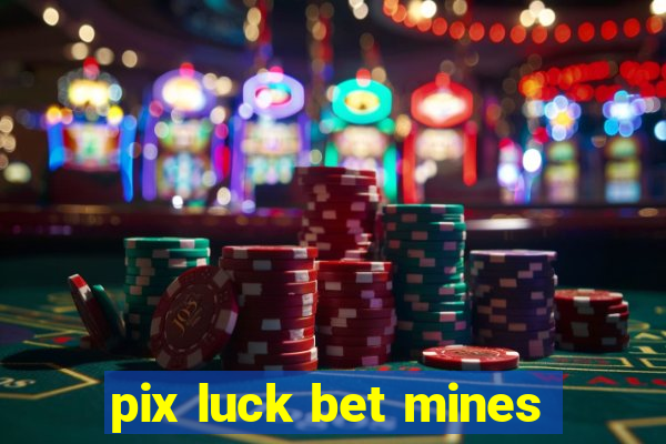 pix luck bet mines